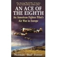 thumbnail image 1 of An Ace of the Eighth : An American Fighter Pilot's Air War in Europe (Paperback), 1 of 1