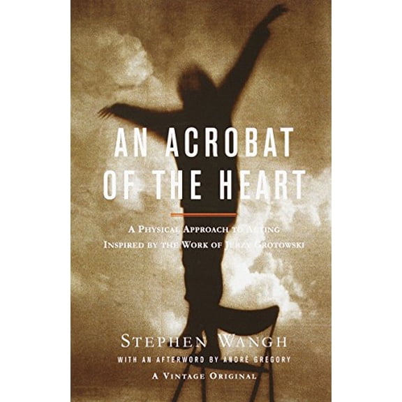 Pre-Owned An Acrobat of the Heart: A Physical Approach to Acting Inspired by the Work of Jerzy Grotowski (Paperback) 0375706720 9780375706721