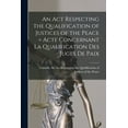 thumbnail image 1 of An Act Respecting the Qualification of Justices of the Peace = Acte Concernant La Qualification Des Juges De Paix [microform] (Paperback), 1 of 1