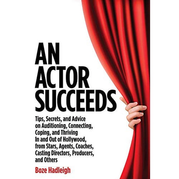 Pre-Owned An Actor Succeeds: Tips, Secrets & Advice on Auditioning, Connection, Coping & Thriving in & Out of Hollywood (Paperback) 0879108886 9780879108885