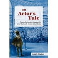 thumbnail image 1 of An Actor's Tale: Theater, Culture, and Everyday Life in the Nineteenth-Century United States, (Paperback), 1 of 1
