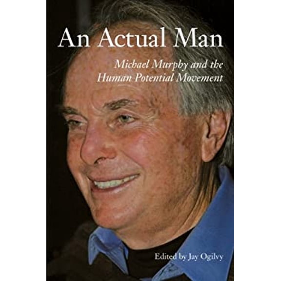 Pre-Owned An Actual Man : Michael Murphy and the Human Potential Movement (Paperback) 9780981994574