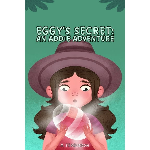 An Addie Adventure Eggy's Secret: An Addie Adventure, Book 1, (Paperback)