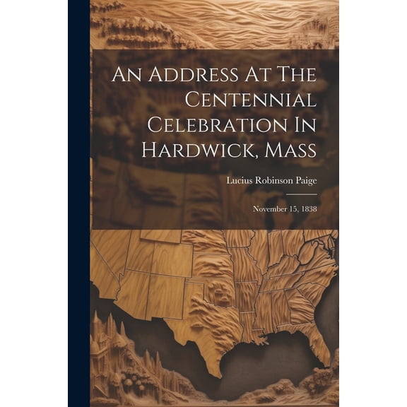 An Address At The Centennial Celebration In Hardwick, Mass (Paperback)