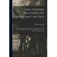 thumbnail image 1 of An Address Delivered By Abraham Lincoln : Before The Springfield Washingtonian Temperance Society At The Second Presbyterian Church, Springfield Illinois, On The 22d Day Of February, 1842 (Paperback), 1 of 1