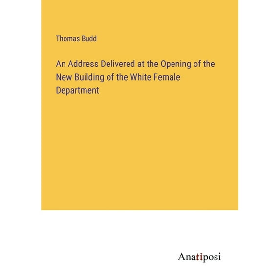 An Address Delivered at the Opening of the New Building of the White Female Department, (Paperback)