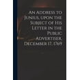 thumbnail image 1 of An Address to Junius, Upon the Subject of His Letter in the Public Advertiser, December 17, 1769 (Paperback), 1 of 1