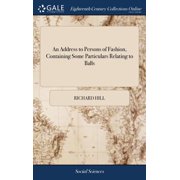 An Address to Persons of Fashion, Containing Some Particulars Relating to Balls Hardcover