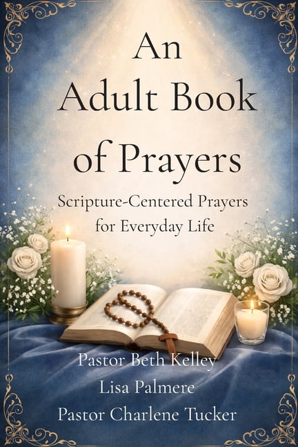 An Adult Book of Prayers: Scripture-Centered Prayers for Everyday Life, (Paperback)