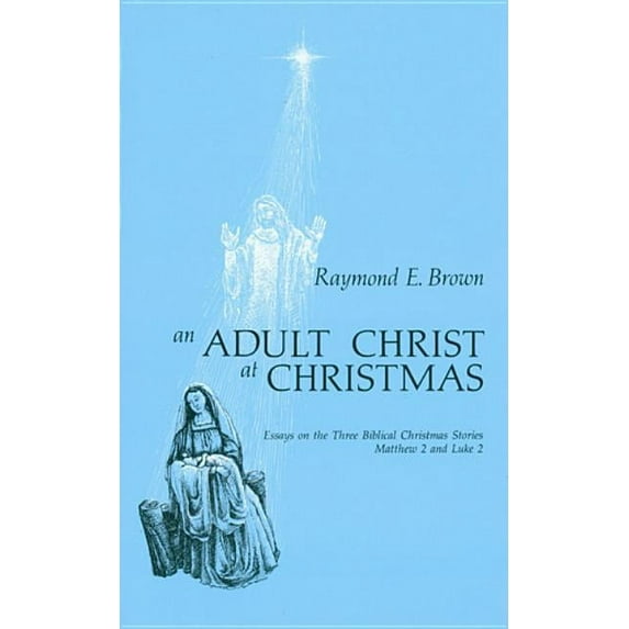 An Adult Christ at Christmas : Essays on the Three Biblical Christmas Stories - Matthew 2 and Luke 2 (Paperback)