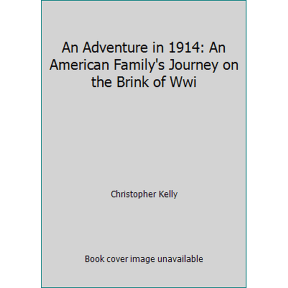 Pre-Owned An Adventure in 1914: An American Family's Journey on the Brink of Wwi (Hardcover) 0692767894 9780692767894
