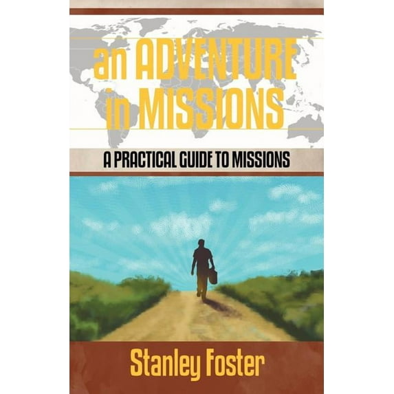 An Adventure in Missions: A Practical Guide to Missions (Paperback) by Stanley R Foster