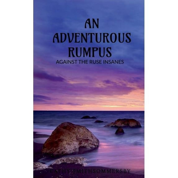 An Adventurous Rumpus: Against the ruse insanes, (Paperback)