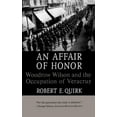 thumbnail image 1 of An Affair of Honor: Woodrow Wilson and the Occupation of Veracruz, (Paperback), 1 of 1