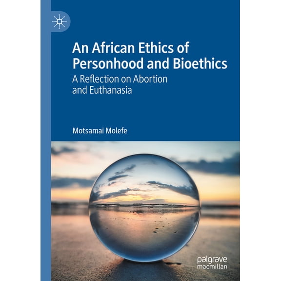 An African Ethics of Personhood and Bioethics: A Reflection on Abortion and Euthanasia, (Hardcover)