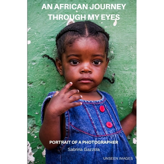 An African Journey Through My Eyes : Portrait of a Photographer - Unseen Images (Paperback)