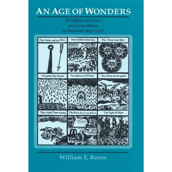 Pre-Owned An Age of Wonders: Prodigies, Politics and Providence in England 1657-1727 (Paperback 9780719081279) by William Burns