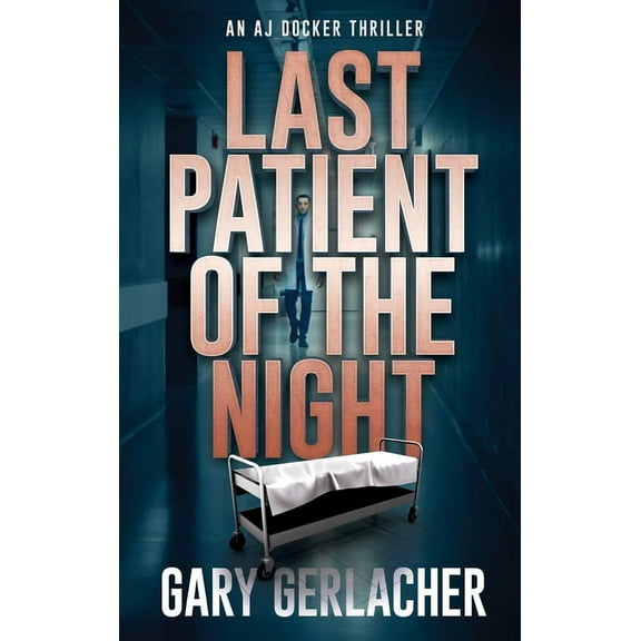 An Aj Docker and Banshee Thriller Last Patient of the Night: An AJ Docker Thriller, Book 1, (Hardcover)