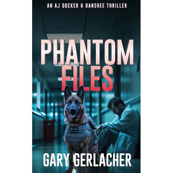 An Aj Docker Medical Thriller Phantom Files: An AJ Docker and Banshee Thriller, Book 6, (Hardcover)