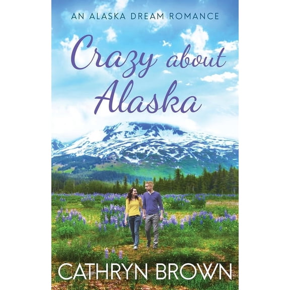 An Alaska Dream Romance Book 3 Crazy About Alaska, Book 3, (Paperback)