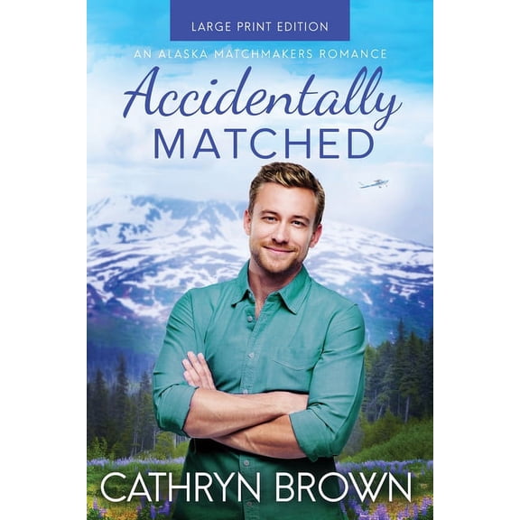 An Alaska Matchmakers Romance Accidentally Matched: Large Print, Book 1, (Paperback)