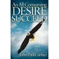 thumbnail image 1 of An All-Consuming Desire to Succeed: A Success Formula, (Paperback), 1 of 1