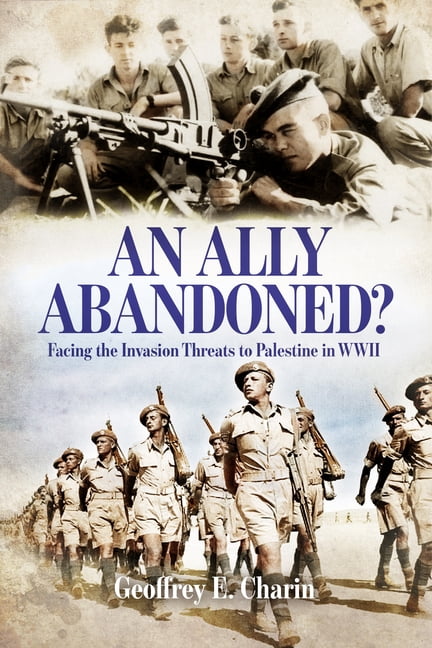 Ally Abandoned: Facing the Axis Invasion Threats to Palestine During the Second World War, (Hardcover)