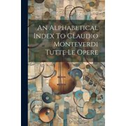 An Alphabetical Index To Claudio Monteverdi Tutte Le Opere Paperback