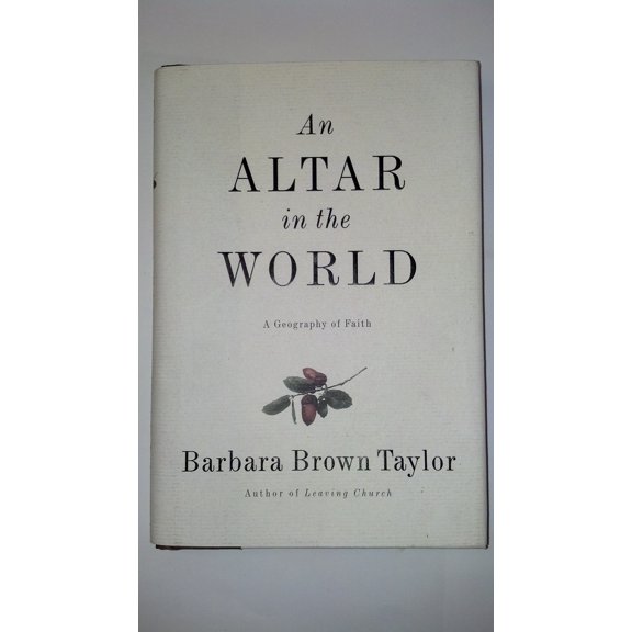 Pre-Owned An Altar in the World: A Geography of Faith (Hardcover) by Barbara Brown Taylor