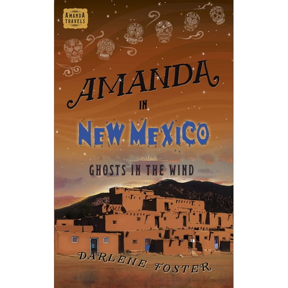 An Amanda Travels Adventure: Amanda in New Mexico : Ghosts in the Wind (Paperback)