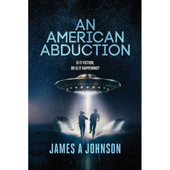 An American Abduction: Is It Fiction, Or Is It Happening?: Is It Fiction, Or Is It Happening?, (Paperback)