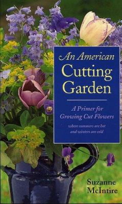Pre-Owned An American Cutting Garden: A Primer for Growing Cut Flowers Where Summers Are Hot and Winters Are Cold (Paperback) 0813923271 9780813923277