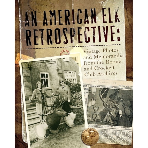 An American Elk Retrospective: Vintage Photos and Memorabilia from the Boone and Crockett Club Archives, (Hardcover)