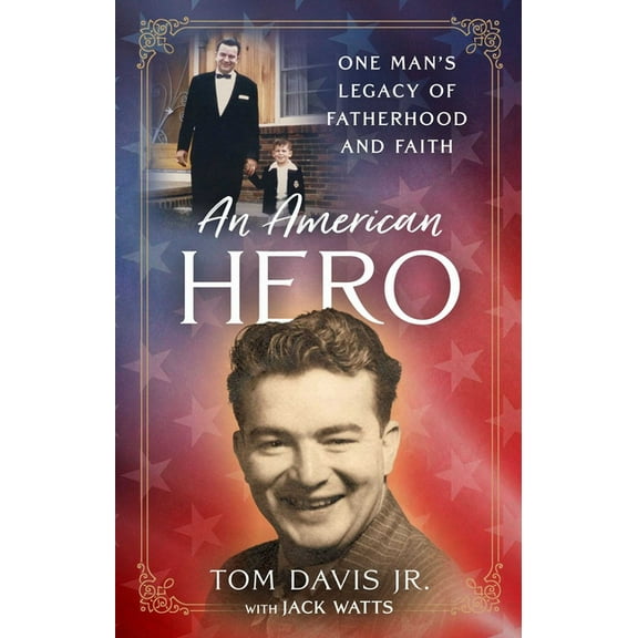 An American Hero: One Man's Legacy of Fatherhood and Faith, (Hardcover)