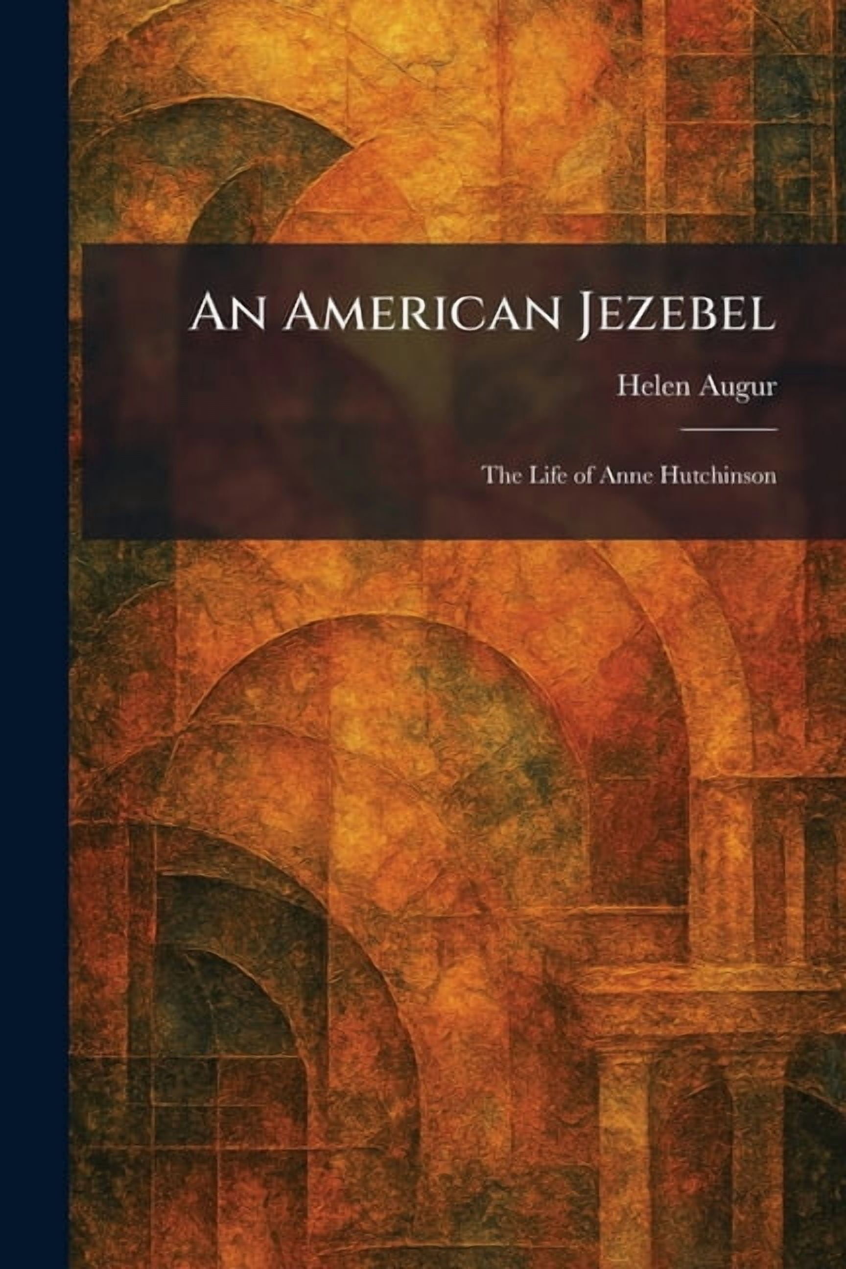 An American Jezebel: The Life of Anne Hutchinson, (Paperback)