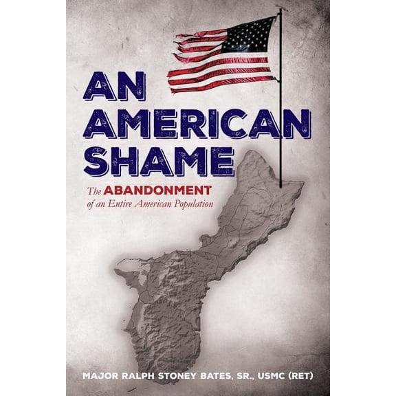 An American Shame: The Abandonment of an Entire American Population  Paperback  153332056X 9781533320568 Sr. Bates