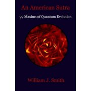 An American Sutra 99 Maxims of Quantum Evolution Paperback 150310236X 9781503102361 William J Smith