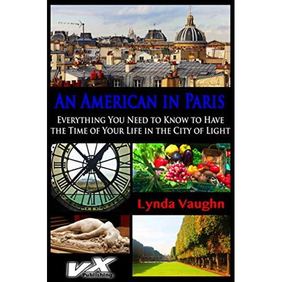 Pre-Owned An American in Paris: Everything You Need to Know to Have the Time of Your Life in the City of Light (An American in France) Paperback