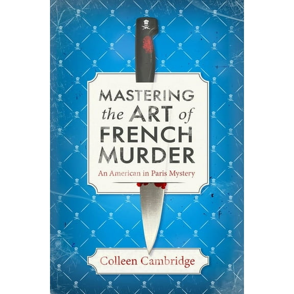 An American in Paris Mystery Mastering the Art of French Murder: A Charming New Parisian Historical Mystery, (Hardcover)