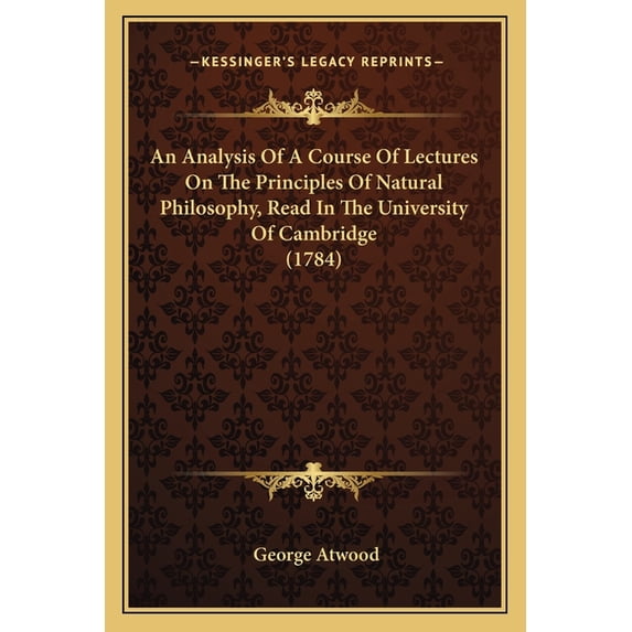 An Analysis Of A Course Of Lectures On The Principles Of Natural Philosophy, Read In The University Of Cambridge (1784) (Paperback)