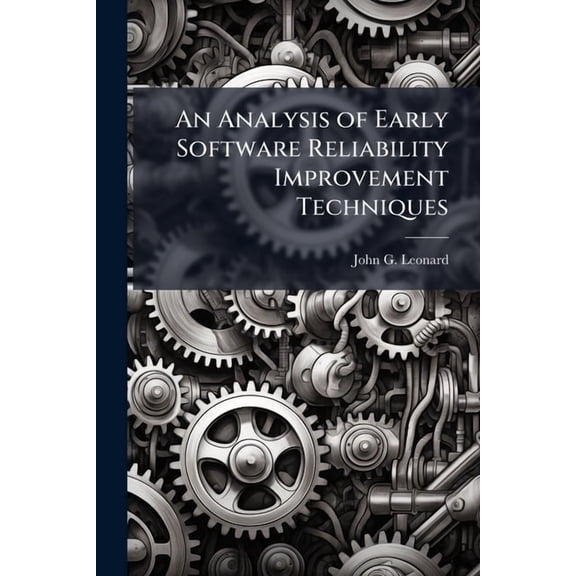 An Analysis of Early Software Reliability Improvement Techniques, (Paperback)