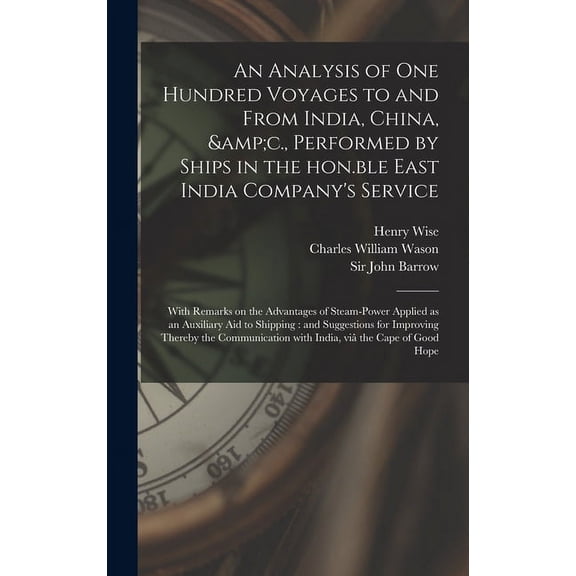 An Analysis of One Hundred Voyages to and From India, China, &c., Performed by Ships in the Hon.ble East India Company's, (Hardcover)