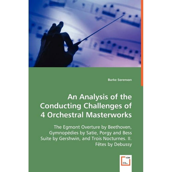 An Analysis of the Conducting Challenges of 4 Orchestral Masterworks (Paperback)