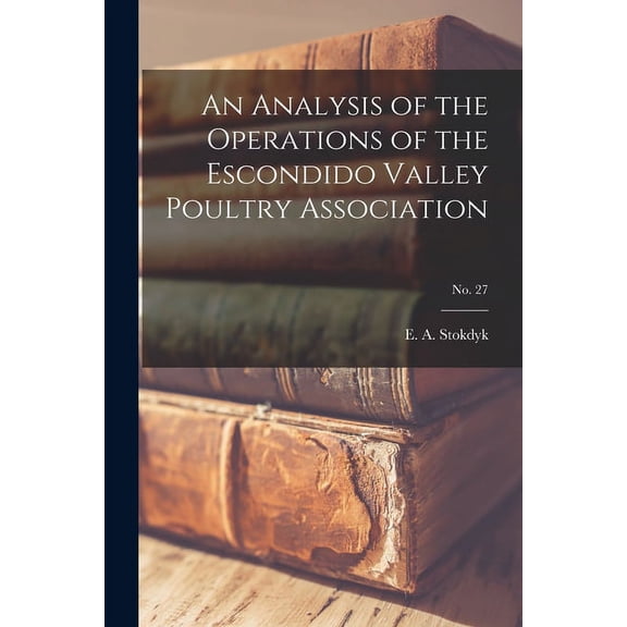 An Analysis of the Operations of the Escondido Valley Poultry Association; No. 27, (Paperback)
