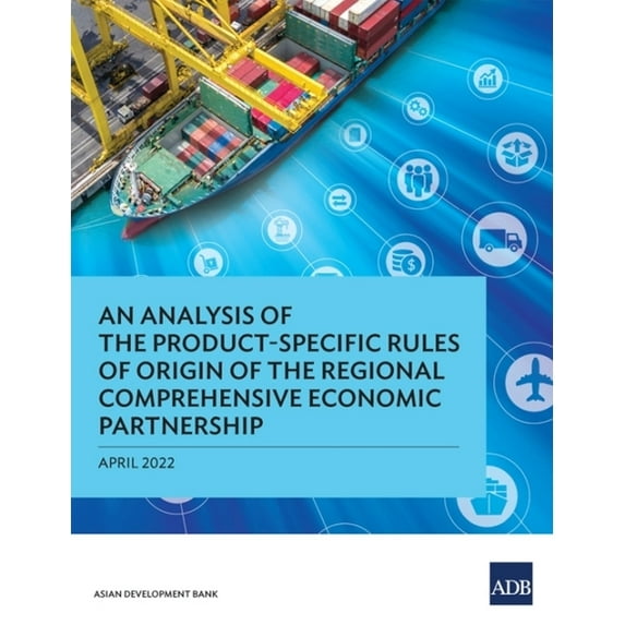 An Analysis of the Product-Specific Rules of Origin of the Regional Comprehensive Economic Partnership, (Paperback)