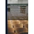 thumbnail image 1 of An Analysis of the Wechsler Intelligence Scale for Children With Institutionalized Metal Defectives, (Paperback), 1 of 1