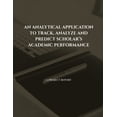 thumbnail image 1 of An Analytical Application to Track, Analyze and Predict Scholar's Academic Performance, (Paperback), 1 of 1