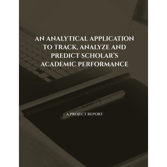An Analytical Application to Track, Analyze and Predict Scholar's Academic Performance, (Paperback)