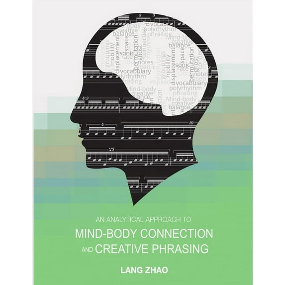An Analytical Approach to Mind-Body Connection and Creative Phrasing (Paperback)