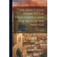 thumbnail image 1 of An Analytical Index to the Four Gospels and the Acts of the Apostles (Paperback), 1 of 1